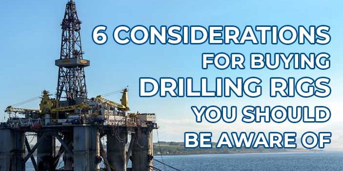 ConsiderationInBuyingDrillRigs 703x350 - 6 Considerations for Buying Drilling Rigs You Should Be Aware Of
